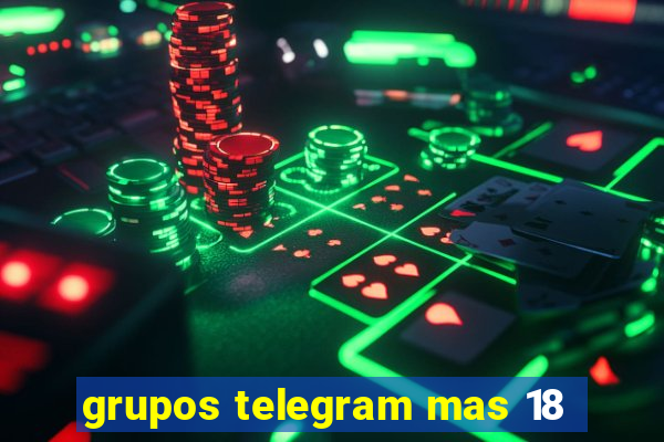 grupos telegram mas 18